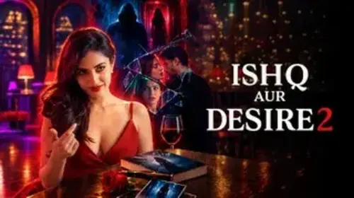 Ishq Aur Desire 2 - Trailer Drama Trailer Thumbnail