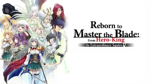Reborn to Master the Blade: From Hero-King to Extraordinary Squire Japanese Anime Trailer Thumbnail
